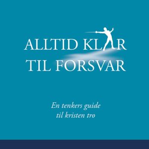 Alltid klar til forsvar - En tenkers guide til kristen tro