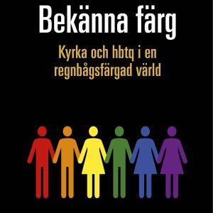 Bekänna färg: Kyrka och hbtq i en regnbågsfärgad värld