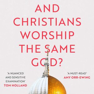 Do Muslims and Christians Worship the Same God?