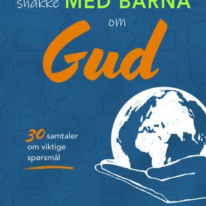 Hvordan snakke med barna om Gud? 30 samtaler om viktige spørsmål