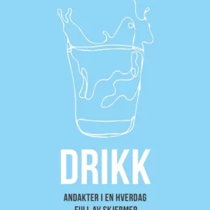 DRIKK - Andakter i en hverdag full av skjermer