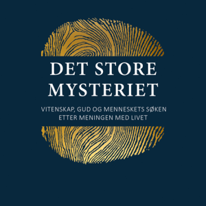 Det store mysteriet - Vitenskap, Gud og menneskets søken etter meningen med livet