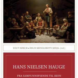 Hans Nielsen Hauge. Fra samfunnsfiende til ikon 