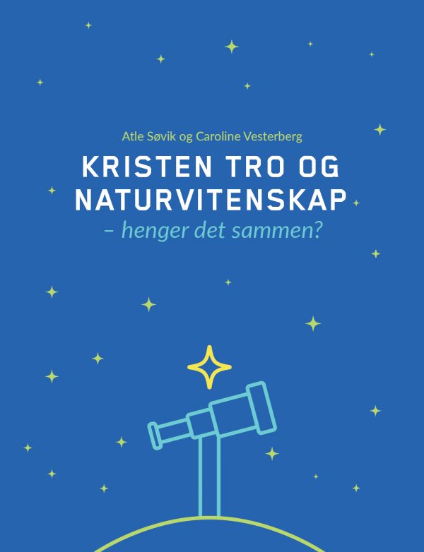 Kristen tro og naturvitenskap – henger de sammen?