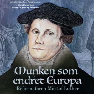 Munken som endret Europa - reformatoren Martin Luther