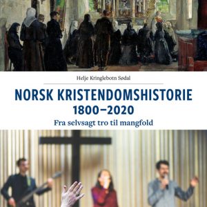 Norsk kristendomshistorie 1800–2020. Fra selvsagt tro til mangfold